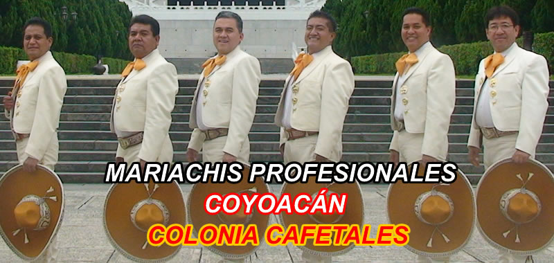 mariachis en La Colonia Cafetales Coyoacán
